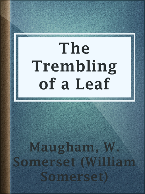 Title details for The Trembling of a Leaf by W. Somerset (William Somerset) Maugham - Available